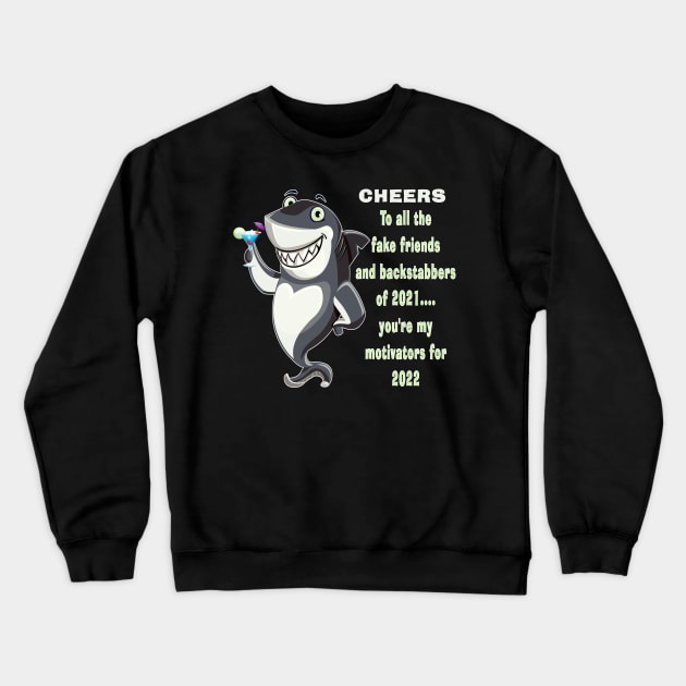 Shark Motivational Fake Friends and Backstabbers Cheers 2022 Crewneck Sweatshirt by DesignFunk